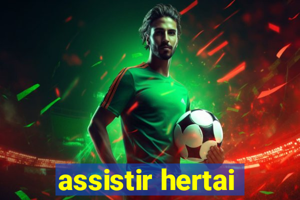 assistir hertai